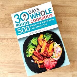 30 Days Whole Foods Cookbook Recipes & Meal Plan Book